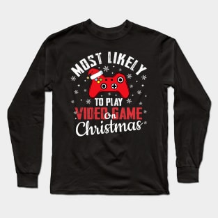 Most Likely To Play Video Game On Christmas Long Sleeve T-Shirt